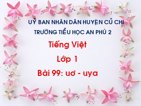 Bài giảng học vần - Bài 99: uo- uya - tiếng Việt Lớp 1