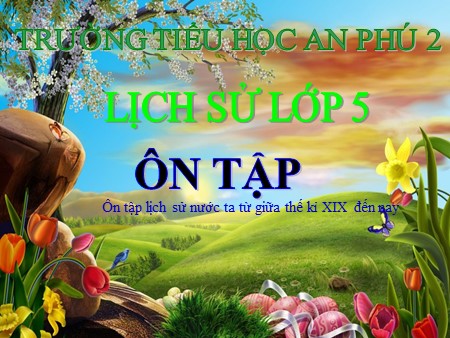 Bài giảng Lịch sử Lớp 5 - Bài 29: Ôn tập lịch sử nước ta từ giữa thế kỉ XIX đến nay