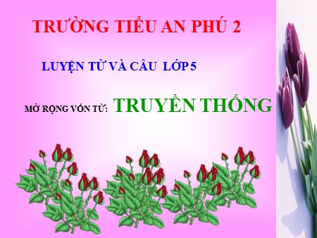 Bài giảng Luyện từ và câu - MRVT: Truyền thống - tiếng Việt Lớp 5