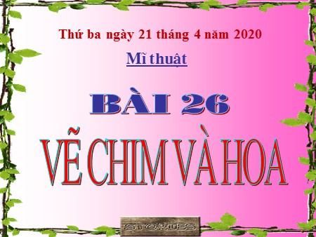 Bài giảng Mĩ thuật Lớp 1 - Bài 26: Vẽ chim và hoa