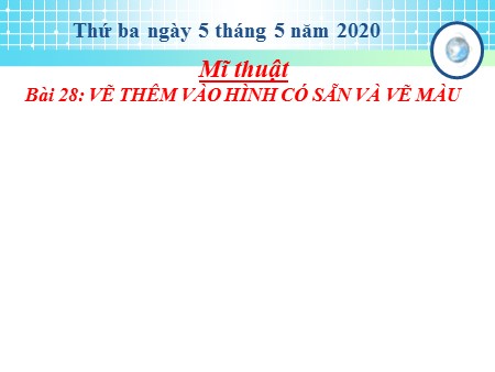 Bài giảng Mĩ thuật Lớp 2 - Bài 28: Vẽ thêm vào hình có sẵn và vẽ màu