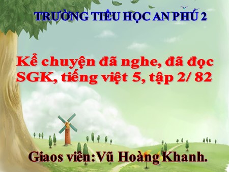 Bài giảng tiếng Việt Lớp 5 - Tiết: Kể chuyện đã nghe, đã đọc