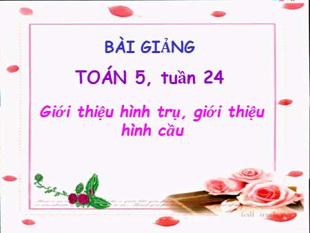 Bài giảng Toán Lớp 5 - Bài: Giới thiệu hình trụ, giới thiệu hình cầu