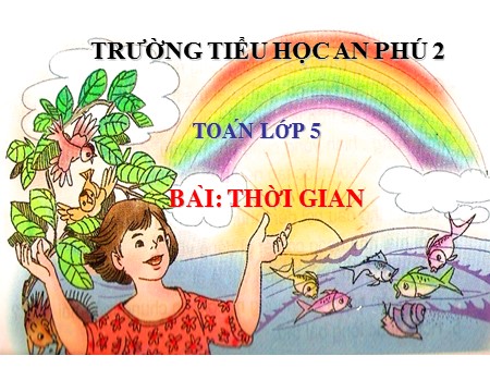 Bài giảng Toán Lớp 5 - Bài: Thời gian