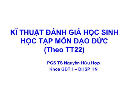 Tập huấn - Kĩ thuật đánh giá học sinh học tập môn Đạo đức (Theo TT22)