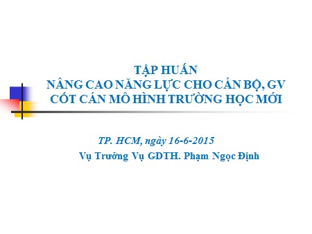 Tập huấn - Nâng cao năng lực cho cán bộ, giáo viên cốt cán mô hình trường học mới