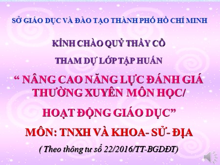 Tập huấn - Nâng cao năng lực đánh giá thường xuyên môn học/ hoạt động giáo dục môn Tự nhiên xã hội và Khoa- Sử- Địa