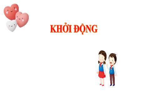 Bài giảng Âm Nhạc 5 - Chủ đề 6, Tiết 23: Hát: Tuổi hồng ơi