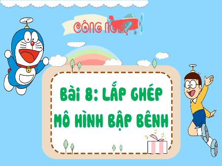 Bài giảng Công Nghệ 4 - Tuần 23, Bài 8: Lắp ghép mô hình bập bênh