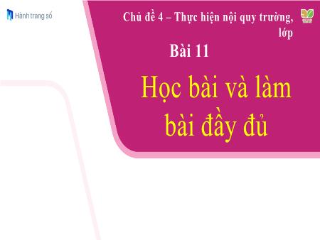 Bài giảng Đạo Đức 1 (Kết nối tri thức) - Tuần 13, Chủ đề 4, Bài 11: Học bài và làm bài đầy đủ