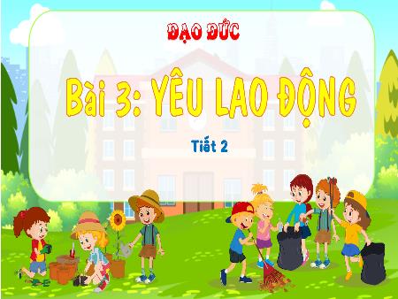 Bài giảng Đạo Đức 4 - Tuần 11, Bài 3: Yêu lao động (Tiết 2)