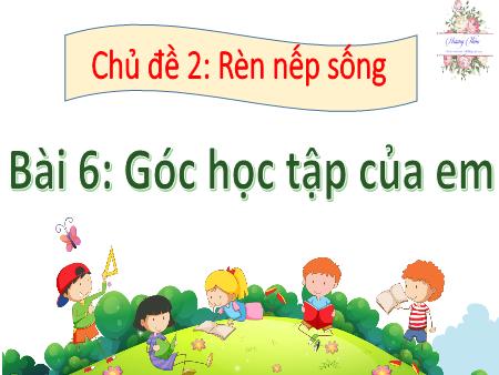 Bài giảng HĐTN 2 (Kết nối tri thức) - Chủ đề 2, Bài 6: Góc học tập của em
