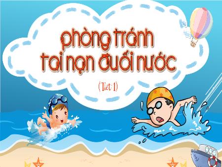 Bài giảng Khoa Học 4 - Tuần 28, Bài 28: Phòng tránh tai nạn đuối nước (Tiết 1)