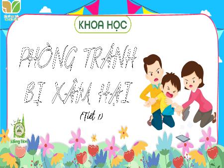 Bài giảng Khoa Học 5 (Kết nối tri thức) - Bài: Phòng, tránh bị xâm hại (Tiết 1)