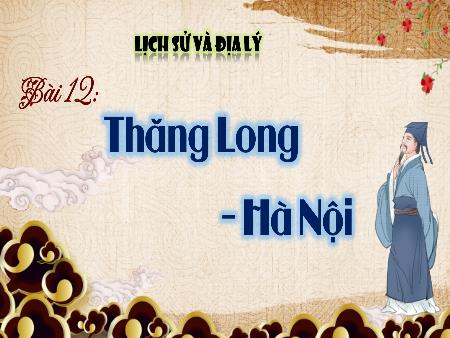 Bài giảng Lịch sử và Địa lí 4 - Tuần 14, Bài 12: Thăng Long - Hà Nội