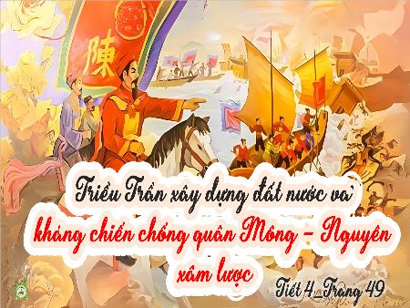 Bài giảng Lịch sử và Địa lí 5 (Kết nối tri thức) - Bài 10: Triều Trần xây dựng đất nước và kháng chiến chống quân Mông - Nguyên xâm lược (Tiết 4)