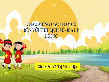 Bài giảng Lịch sử và Địa lí 5 (Kết nối tri thức) - Tuần 23, Bài 17: Đất nước đổi mới (Tiết 1)(Vũ Thị Minh Tiệp)
