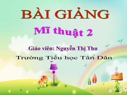 Bài giảng Mĩ Thuật 2 - Chủ đề 10: Đồ chơi từ tạo hình con vật (Tiết 2)(Nguyễn Thị Thu)