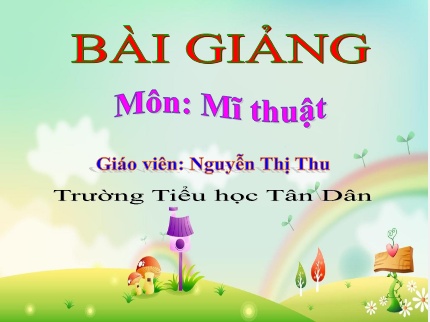 Bài giảng Mĩ Thuật 2 - Chủ đề 3: Sự kết hợp của các hình cơ bản (Tiết 3)(Nguyễn Thị Thu)