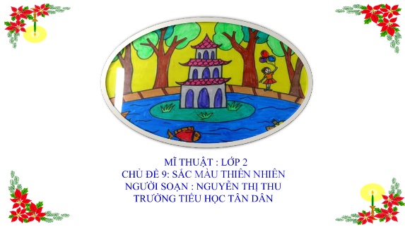 Bài giảng Mĩ Thuật 2 - Chủ đề 9: Sắc màu thiên nhiên (Nguyễn Thị Thu)