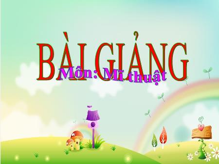 Bài giảng Mĩ Thuật 2 - Chủ đề 9: Thầy cô của em (Tiết 4)