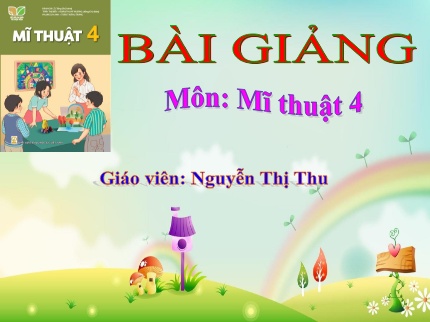 Bài giảng Mĩ Thuật 4 - Chủ đề 8: Quê hương Thanh Bình (Tiết 3)(Nguyễn Thị Thu)