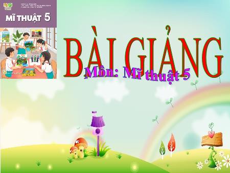 Bài giảng Mĩ Thuật 5 - Ôn tập tổng hợp cuối năm