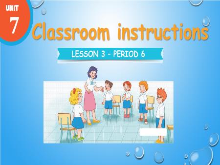 Bài giảng Tiếng Anh 3 Global Success - Tuần 13, Unit 7: Classroom instructions - Lesson 3, Period 6