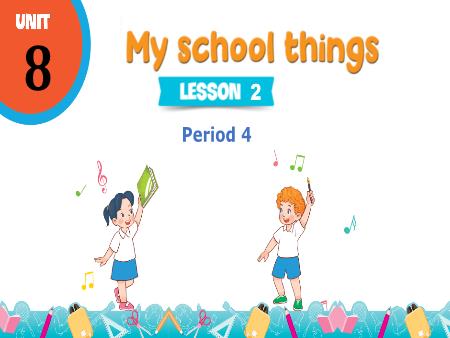 Bài giảng Tiếng Anh 3 Global Success - Tuần 14, Unit 8: My school things - Lesson 2, Period 4