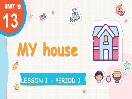 Bài giảng Tiếng Anh 3 Global Success - Tuần 22, Unit 13: My house - Lesson 1, Period 1