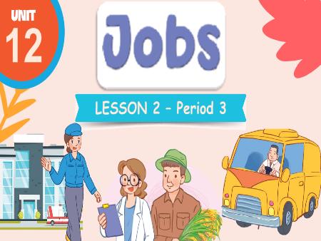 Bài giảng Tiếng Anh 3 Global Success - Tuần 24, Unit 12: Jobs - Lesson 2, Period 3