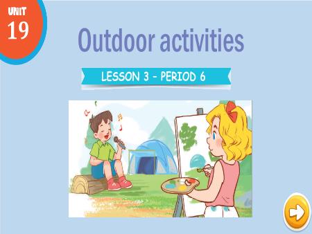 Bài giảng Tiếng Anh 3 Global Success - Tuần 33, Unit 19: Outdoor Activities - Lesson 3, Period 6