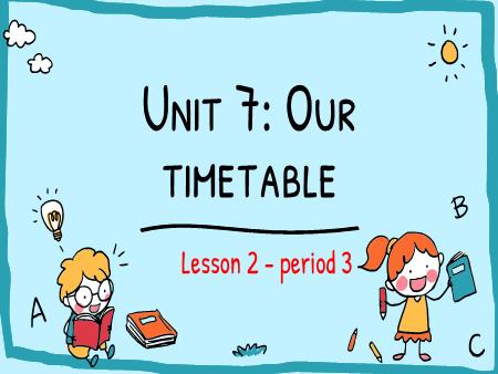 Bài giảng Tiếng Anh 4 Global Success - Tuần 12, Unit 7: Our timetable - Lesson 2, Period 3