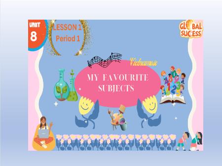 Bài giảng Tiếng Anh 4 Global Success - Tuần 13, Unit 8: My favourite subjects - Lesson 1, Period 1