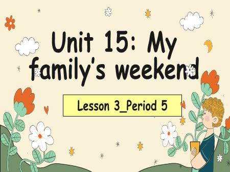 Bài giảng Tiếng Anh 4 Global Success - Tuần 26, Unit 15: My familys weekend - Lesson 3, Period 5
