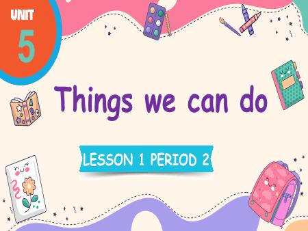 Bài giảng Tiếng Anh 4 Global Success - Tuần 8, Unit 5: Things we can do - Lesson 1, Period 2