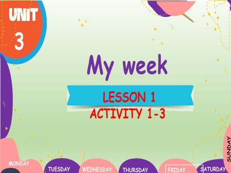 Bài giảng Tiếng Anh 4 Global Success - Unit 3: My weeks - Lesson 1, Activity 1-3