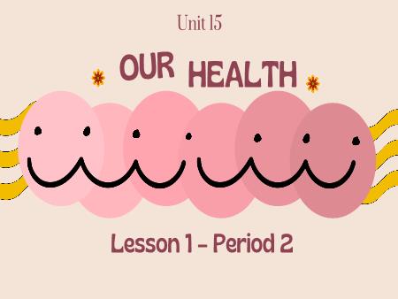 Bài giảng Tiếng Anh 5 Global Success - Tuần 25, Unit 15: Our health - Lesson 1, Period 2