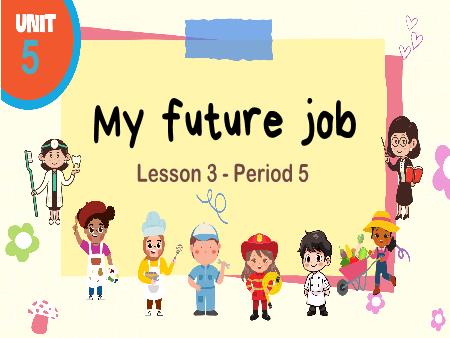 Bài giảng Tiếng Anh 5 Global Success - Tuần 9, Unit 5: My future job - Lesson 3, Period 5