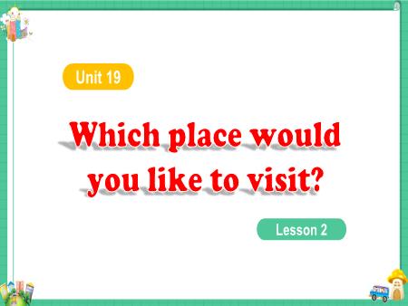 Bài giảng Tiếng Anh 5 - Unit 19: Which place would you like to visit? - Lesson 2