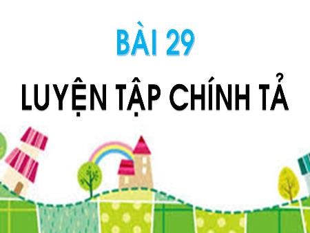 Bài giảng Tiếng Việt 1 - Bài 29: Luyện tập chính tả