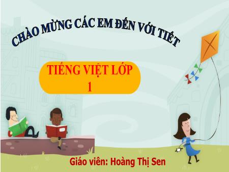 Bài giảng Tiếng Việt 1 - Bài 4: E e, Ê ê (Hoàng Thị Sen)