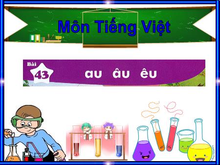 Bài giảng Tiếng Việt 1 - Bài 43: au âu êu