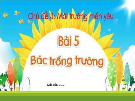 Bài giảng Tiếng Việt 1 - Chủ đề 3: Mái trường mến yêu - Bài 5: Bác trống trường