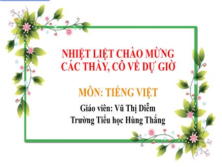 Bài giảng Tiếng Việt 1 (Kết nối tri thức) - Tuần 30, Chủ đề 6: Thiên nhiên kì thú - Bài 4: Cuộc thi tài năng rừng xanh (Vũ Thị Diễm)