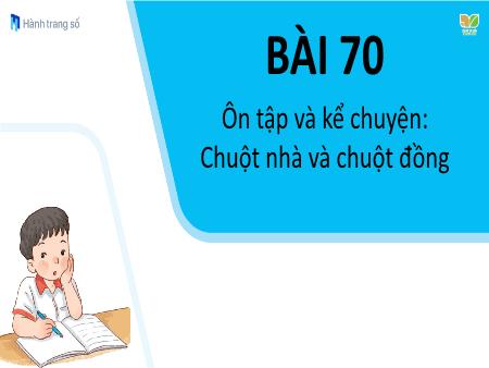 Bài giảng Tiếng Việt 1 - Tuần 15, Bài 70: Ôn tập và kể chuyện: Chuột nhà và chuột đồng