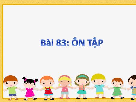 Bài giảng Tiếng Việt 1 - Tuần 18, Bài 83: Ôn tập
