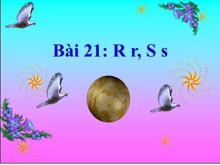 Bài giảng Tiếng Việt 1 - Tuần 6, Bài 21: R r S s