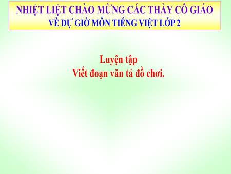Bài giảng Tiếng Việt 2 - Tuần 13, Luyện tập: Viết đoạn văn tả đồ chơi