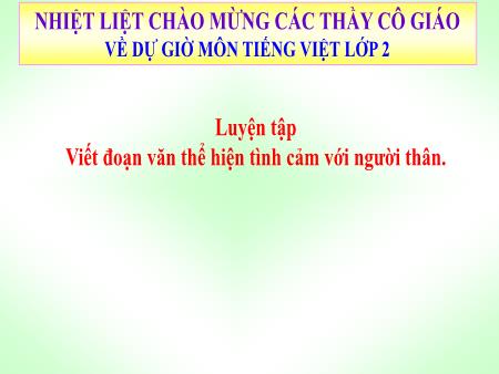 Bài giảng Tiếng Việt 2 - Tuần 15, Luyện tập: Viết đoạn văn thể hiện tình cảm với người thân